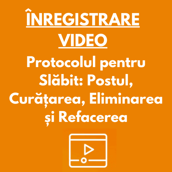 ÎNREGISTRARE VIDEO | Masterclass Protocolul pentru Slăbit: Postul, Curățarea, Eliminarea și Refacerea