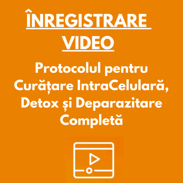 ÎNREGISTRARE VIDEO | Masterclass Protocolul pentru Curățare IntraCelulară, Detox și Deparazitare Completă