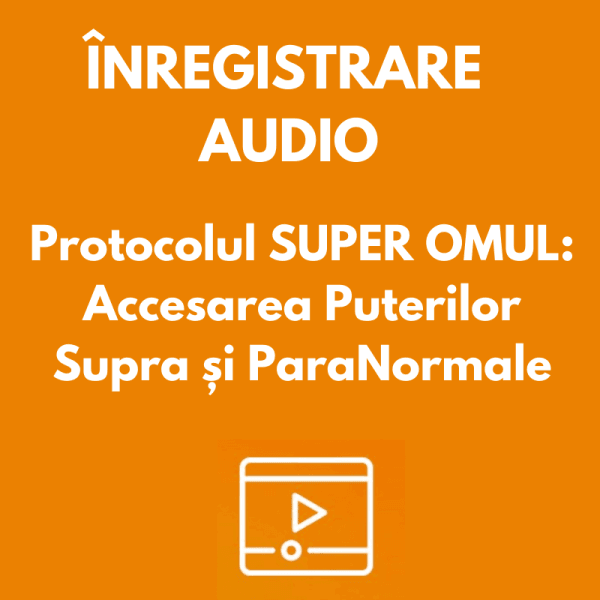 Protocolul SUPER OMUL: Accesarea Puterilor Supra și ParaNormale